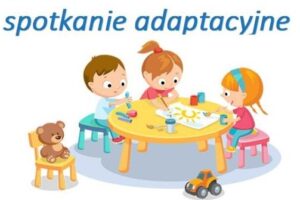 Read more about the article Spotkania adaptacyjne i zebranie (dzieci rozpoczynające edukację przedszkolną w roku 2022/23)